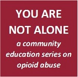 You Are Not Alone Opioid Abuse Forum